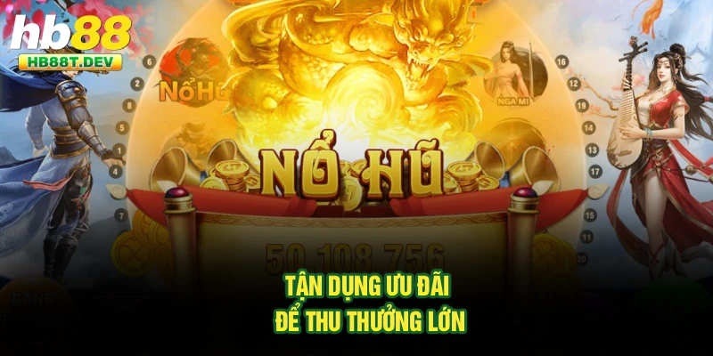 Tận dụng ưu đãi để thu thưởng lớn