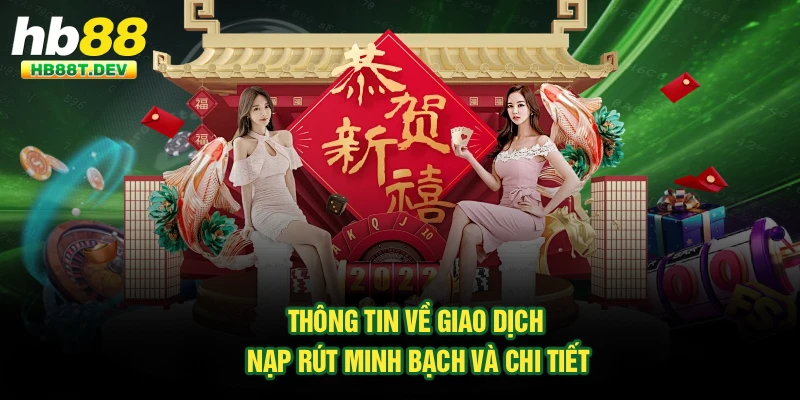 Thông tin về giao dịch nạp rút minh bạch và chi tiết