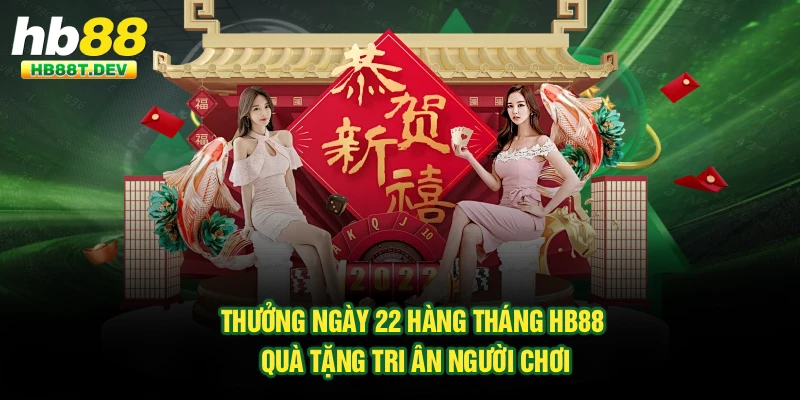 Thưởng Ngày 22 Hàng Tháng Hb88 - Quà Tặng Tri Ân Người Chơi