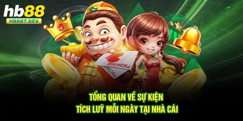 Tổng quan về sự kiện tích luỹ mỗi ngày tại nhà cái