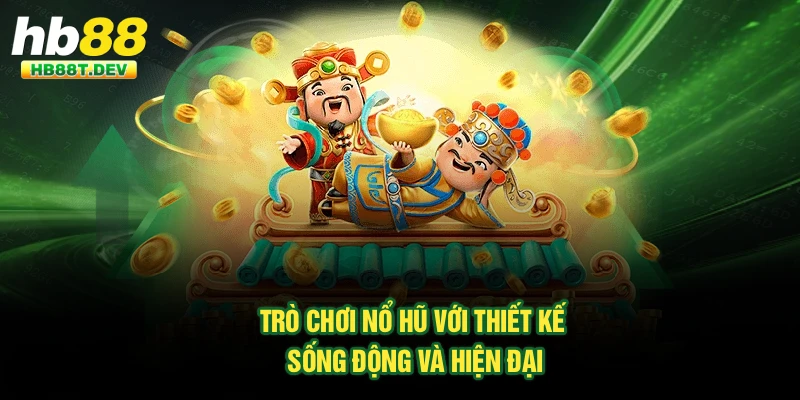 Trò chơi nổ hũ với thiết kế sống động và hiện đại