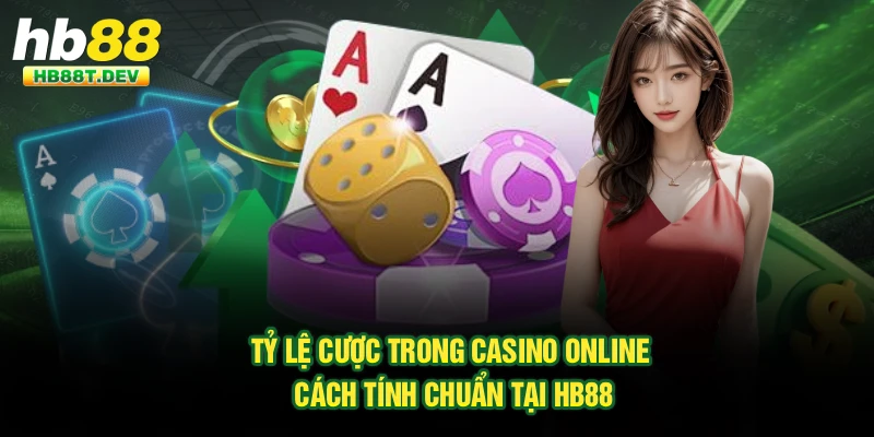 Tỷ Lệ Cược Trong Casino Online - Cách Tính Chuẩn Tại Hb88
