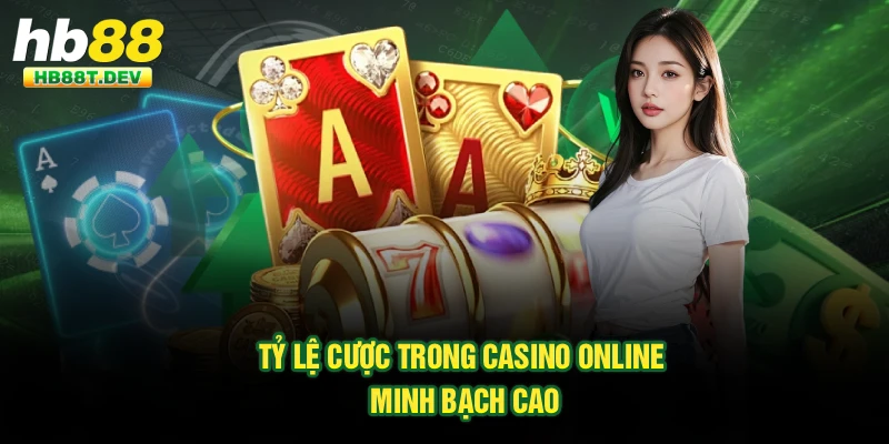 Tỷ lệ cược trong casino online minh bạch cao