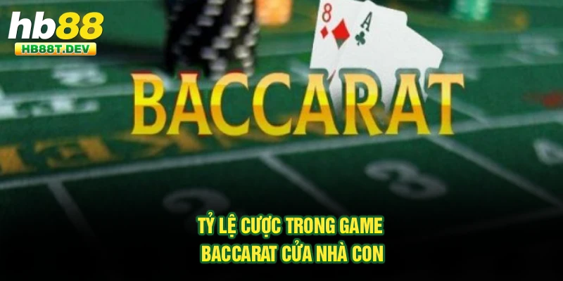 Tỷ lệ cược trong game Baccarat cửa nhà con