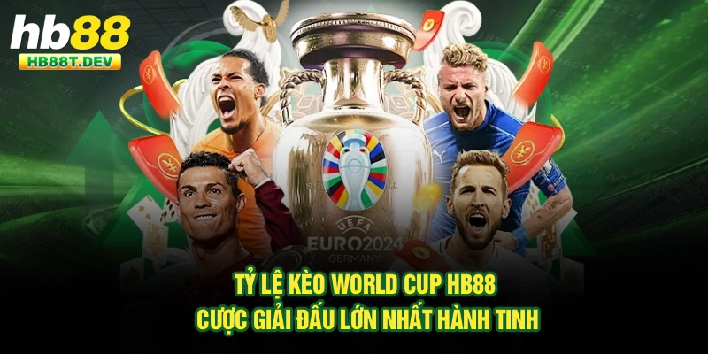 Tỷ Lệ Kèo World Cup Hb88 | Cược Giải Đấu Lớn Nhất Hành Tinh