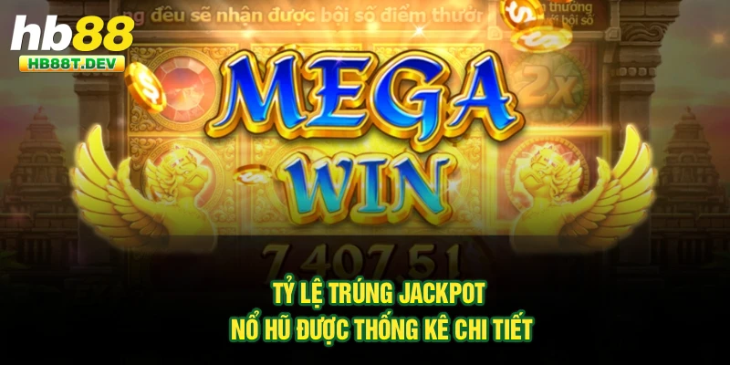 Tỷ lệ trúng Jackpot nổ hũ được thống kê chi tiết