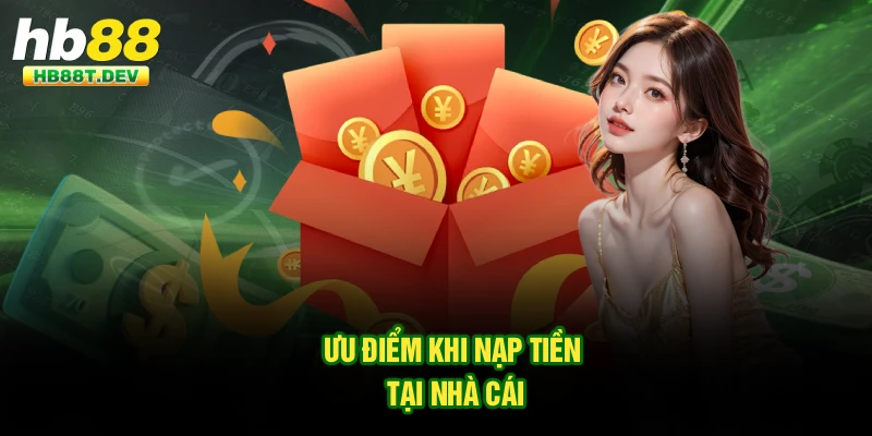 Ưu điểm khi nạp tiền tại nhà cái