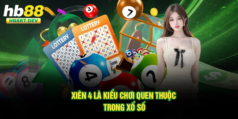 Xiên 4 là kiểu chơi quen thuộc trong xổ số
