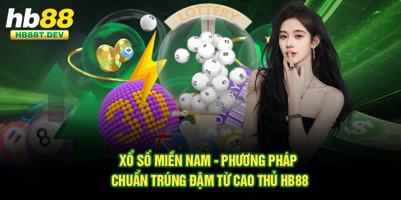 Xổ Số Miền Nam - Phương Pháp Chuẩn Trúng Đậm Từ Cao Thủ Hb88